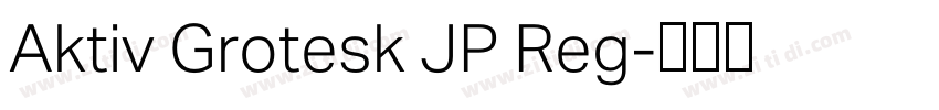 Aktiv Grotesk JP Reg字体转换 Aktiv Grotesk JP Reg字体转换